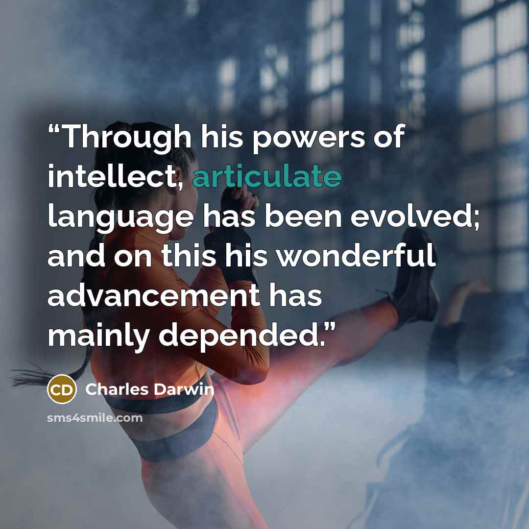 “Through his powers of intellect, articulate language has been evolved; and on this his wonderful advancement has mainly depended.” quote by Charles Darwin