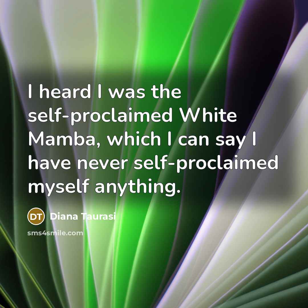 “I heard I was the self-proclaimed White Mamba, which I can say I have never self-proclaimed myself anything.” quote by Diana Taurasi