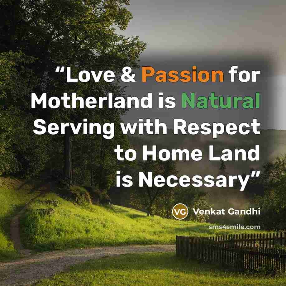 “Love & Passion for Motherland is Natural Serving with Respect to Home Land is Necessary” quote by Venkat Gandhi