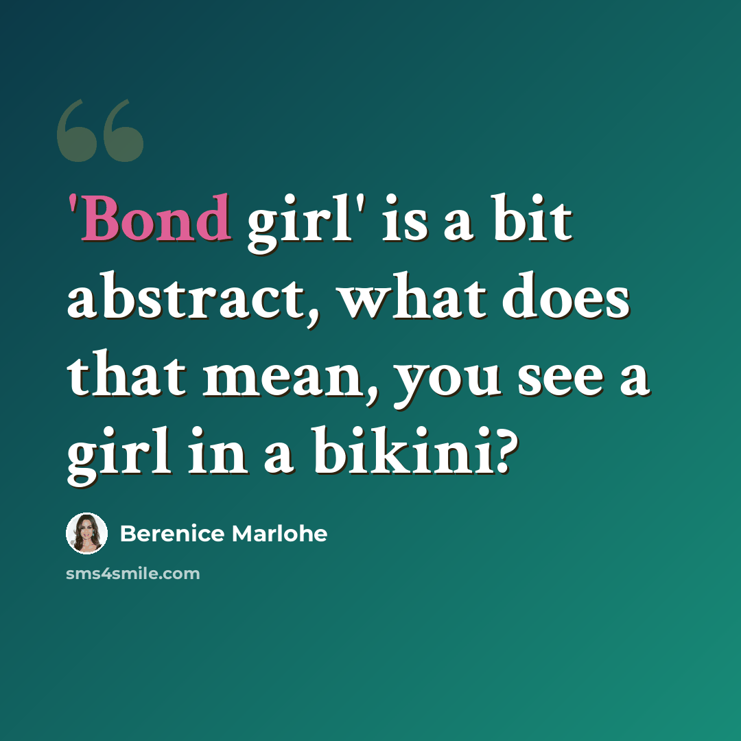 “'Bond girl' is a bit abstract, what does that mean, you see a girl in a bikini?” quote by Berenice Marlohe