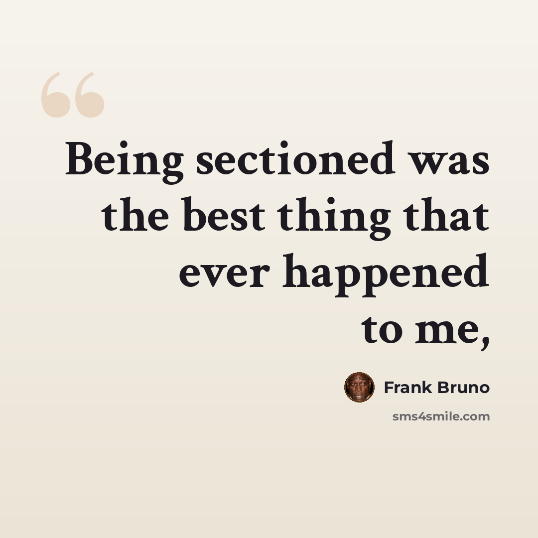“Being sectioned was the best thing that ever happened to me,” quote by Frank Bruno