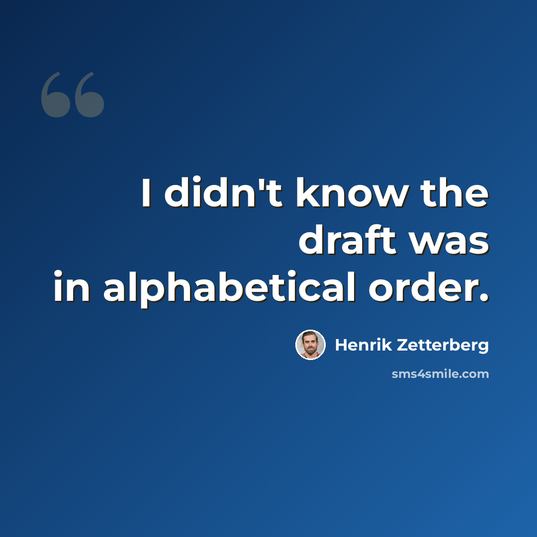 “I didn't know the draft was in alphabetical order.” quote by Henrik Zetterberg