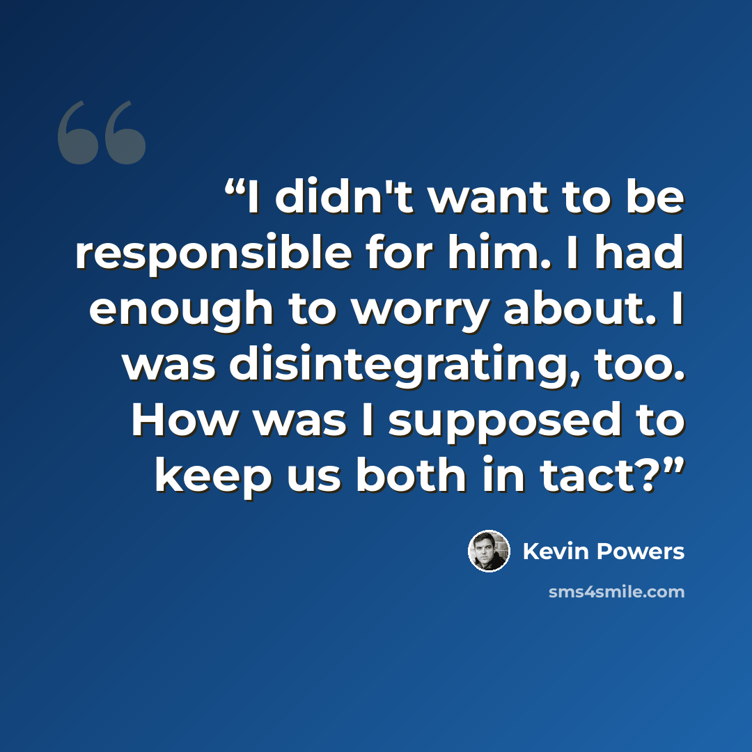 “I didn't want to be responsible for him. I had enough to worry about. I was disintegrating, too. How was I supposed to keep us both in tact?” quote by Kevin Powers