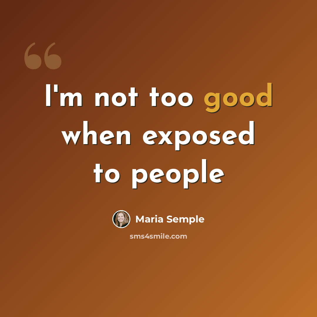 “I'm not too good when exposed to people” quote by Maria Semple