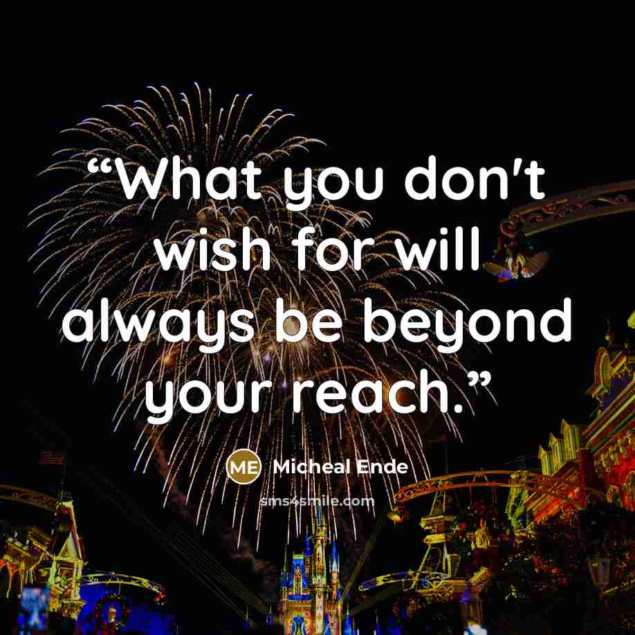 “What you don't wish for will always be beyond your reach.” quote by Micheal Ende