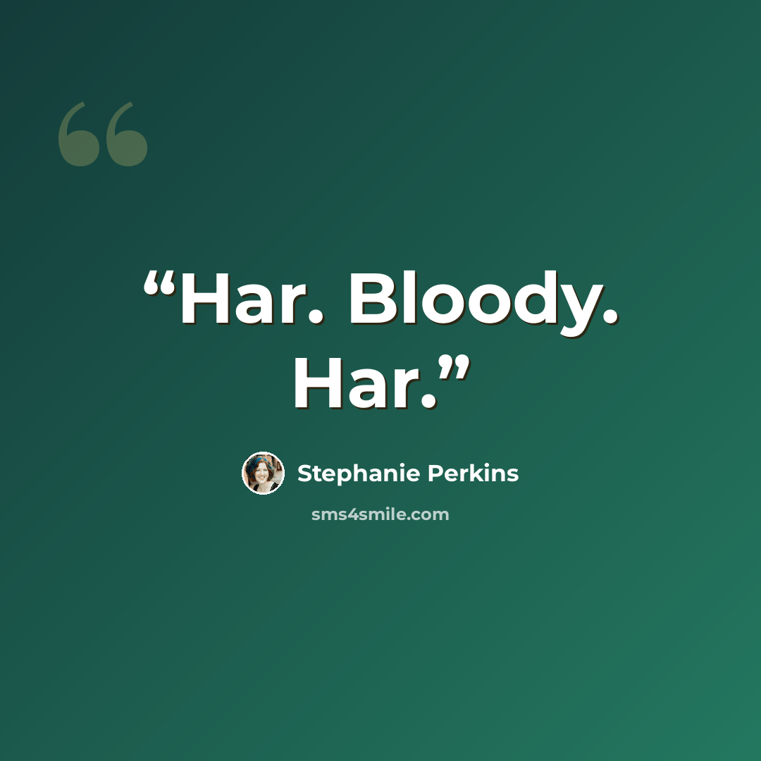 “Har. Bloody. Har.” quote by Stephanie Perkins