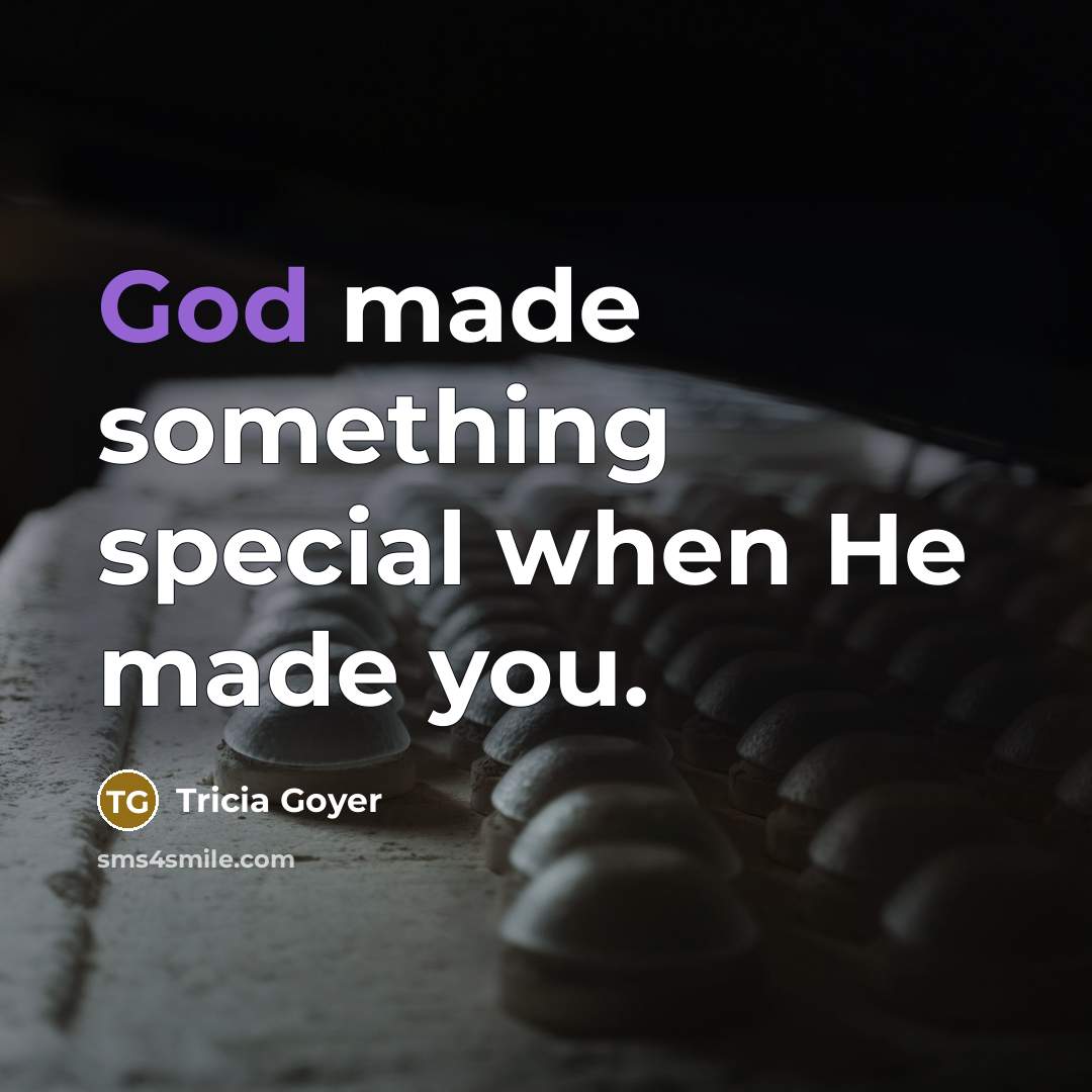 “God made something special when He made you.” quote by Tricia Goyer