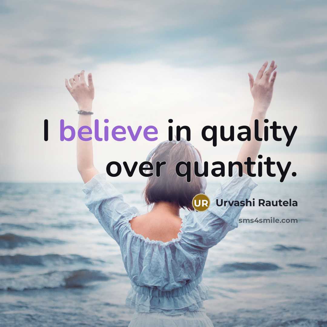 “I believe in quality over quantity.” quote by Urvashi Rautela