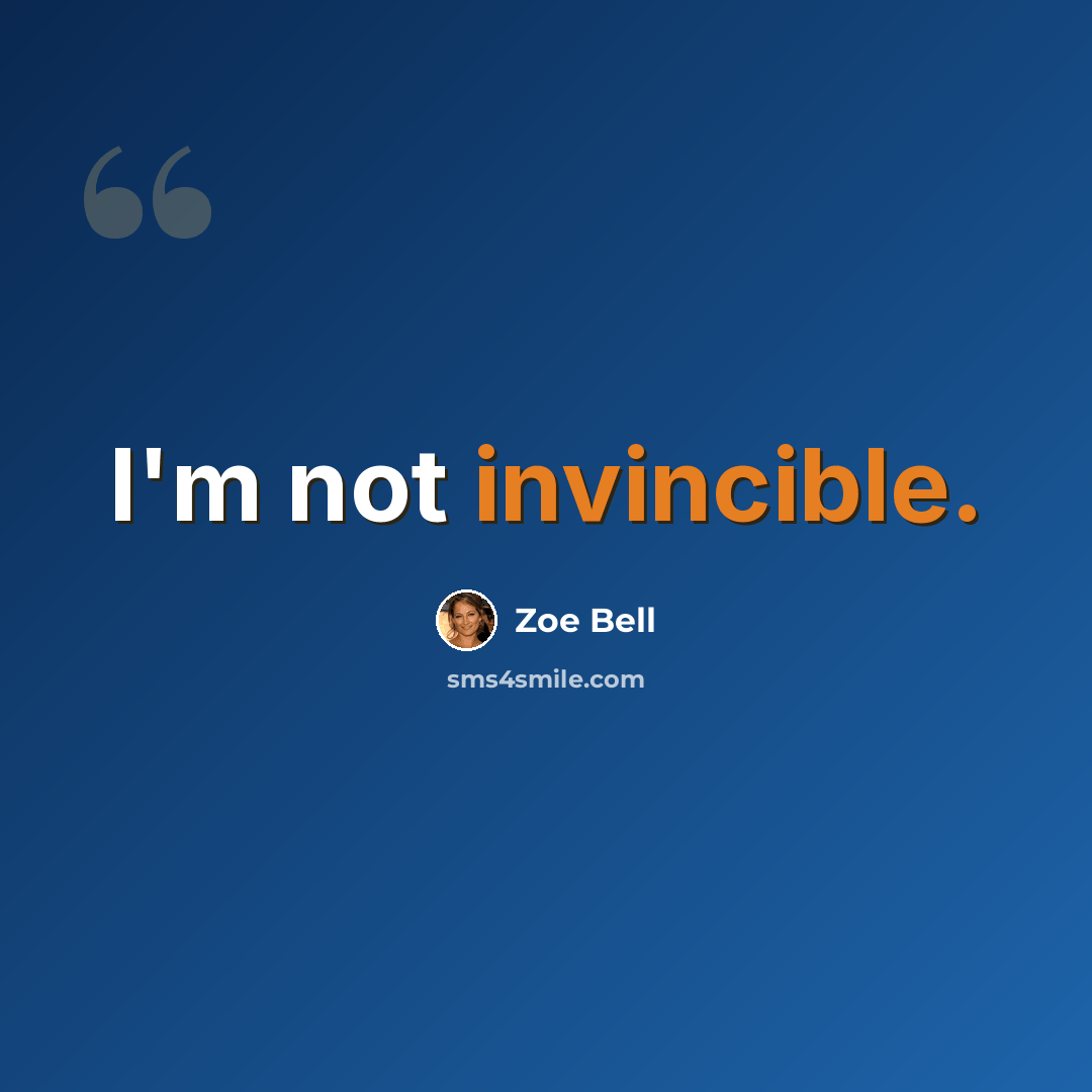 “I'm not invincible.” quote by Zoe Bell