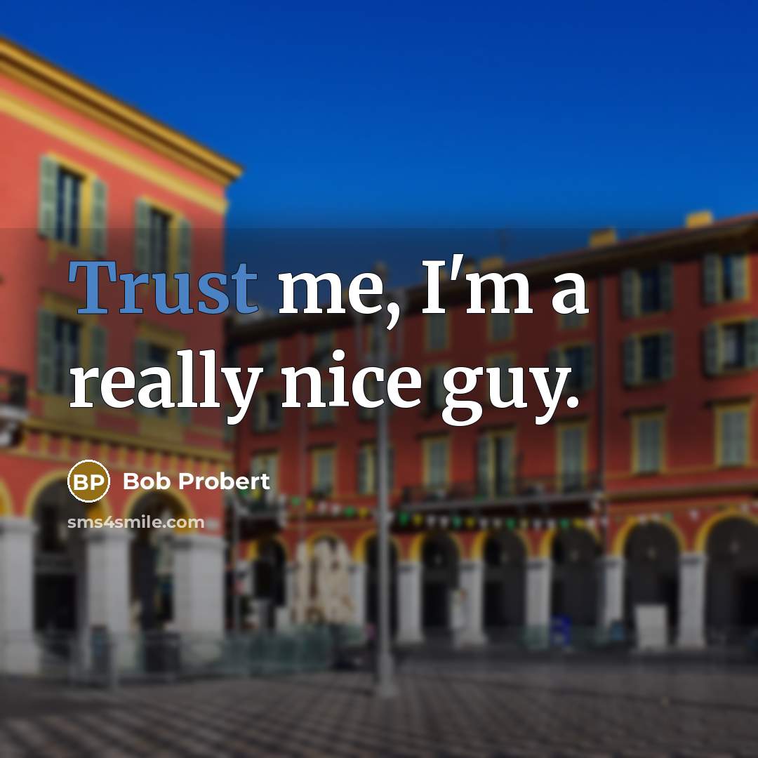 “Trust me, I'm a really nice guy.” quote by Bob Probert