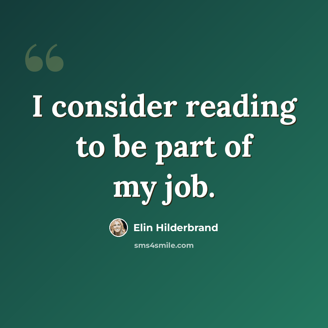 “I consider reading to be part of my job.” quote by Elin Hilderbrand