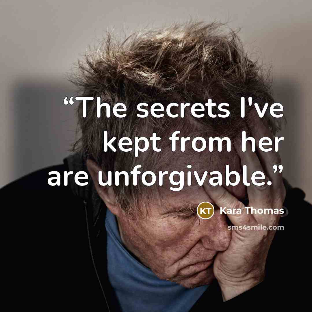 “The secrets I've kept from her are unforgivable.” quote by Kara Thomas
