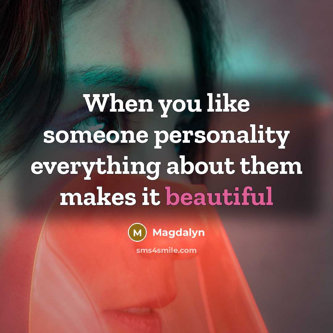 “When you like someone personality everything about them makes it beautiful” quote by Magdalyn