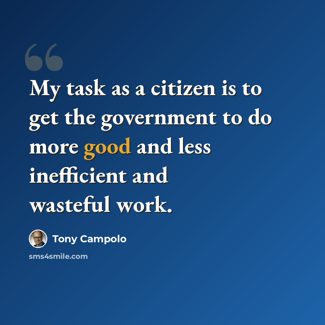 “My task as a citizen is to get the government to do more good and less inefficient and wasteful work.” quote by Tony Campolo