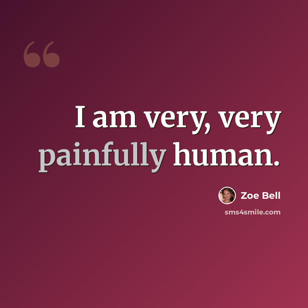 “I am very, very painfully human.” quote by Zoe Bell