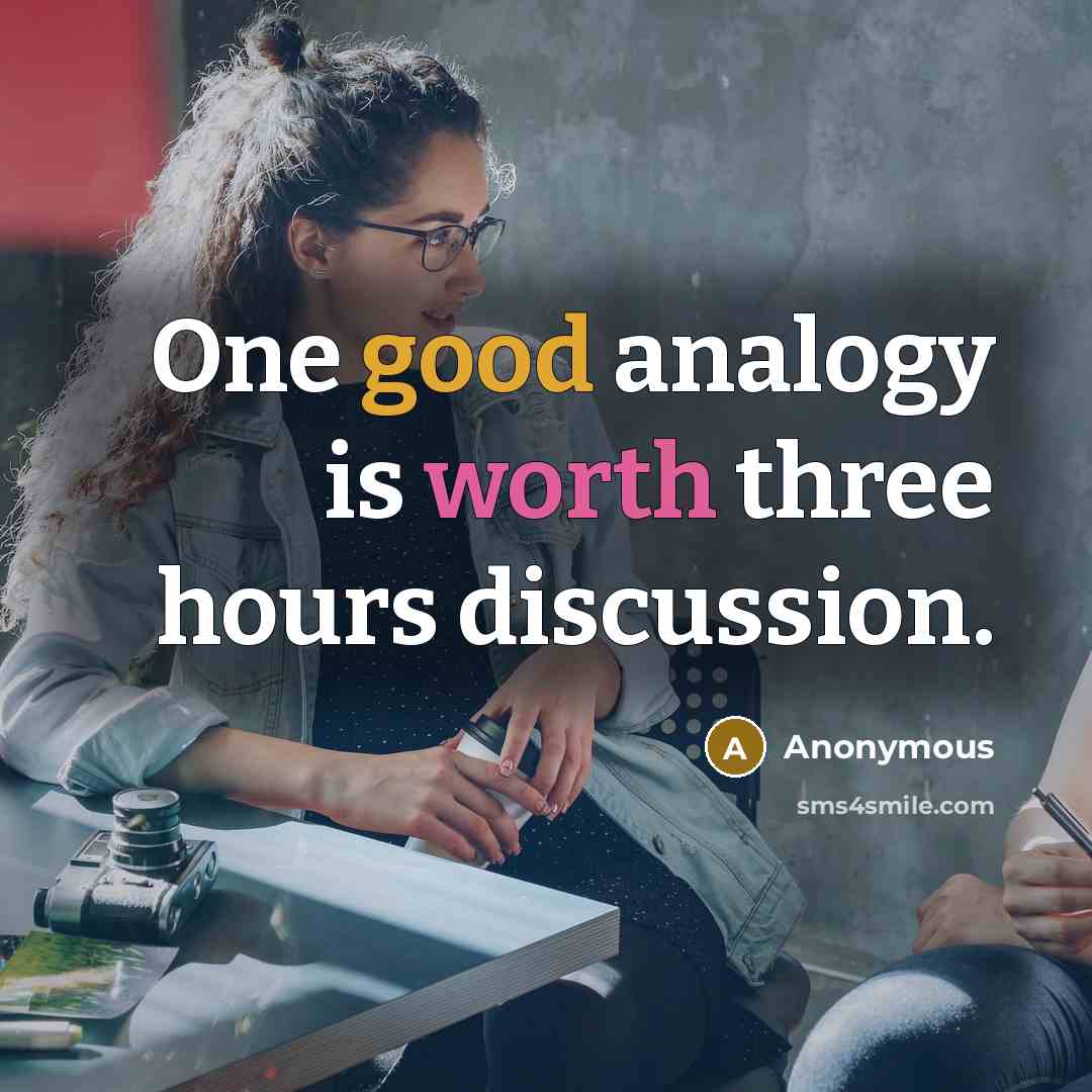 “One good analogy is worth three hours discussion.” quote by Anonymous