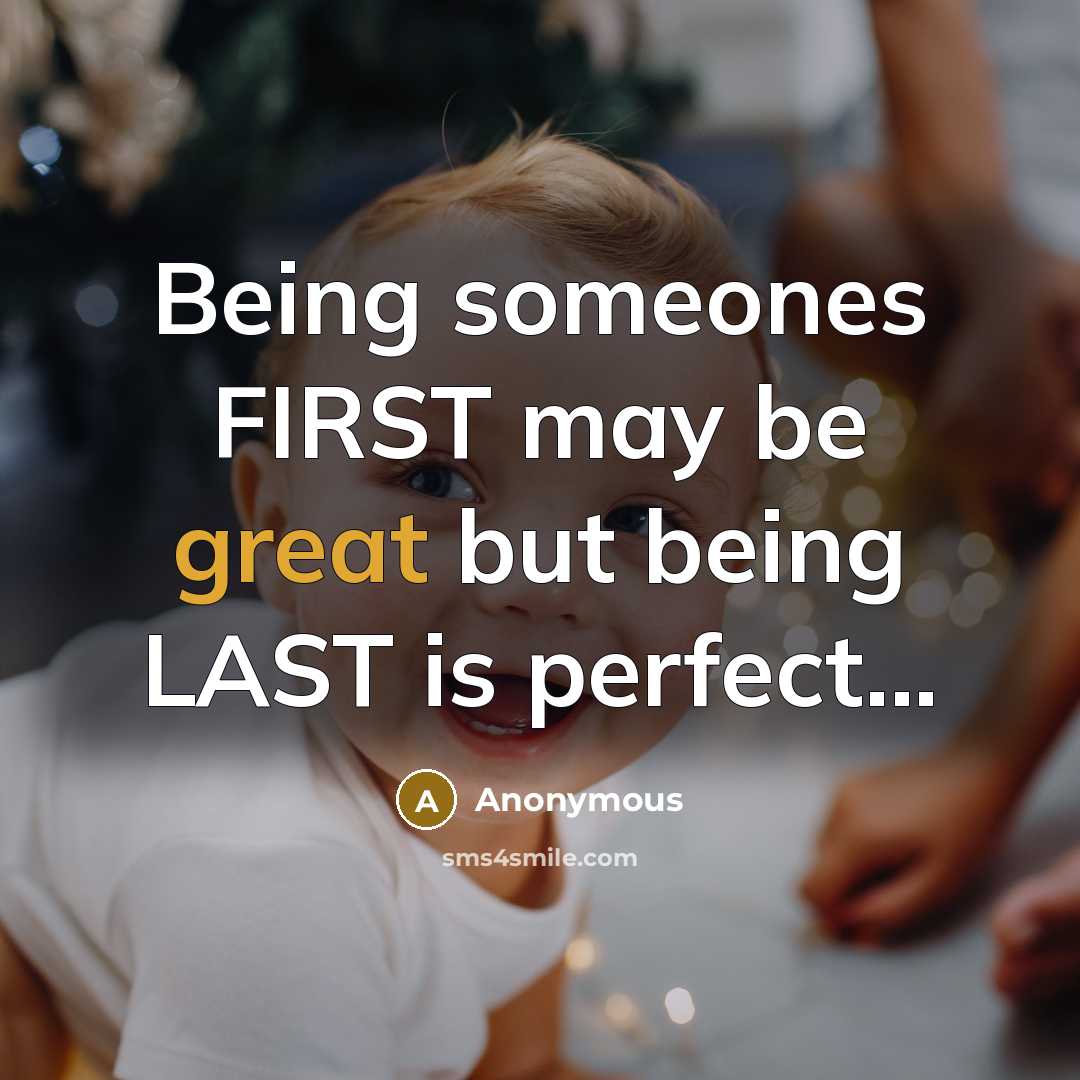 “Being someones FIRST may be great but being LAST is perfect...” quote by Anonymous