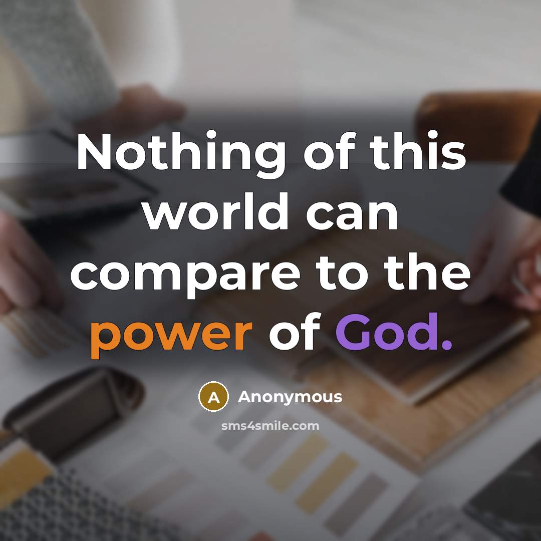 “Nothing of this world can compare to the power of God.” quote by Anonymous