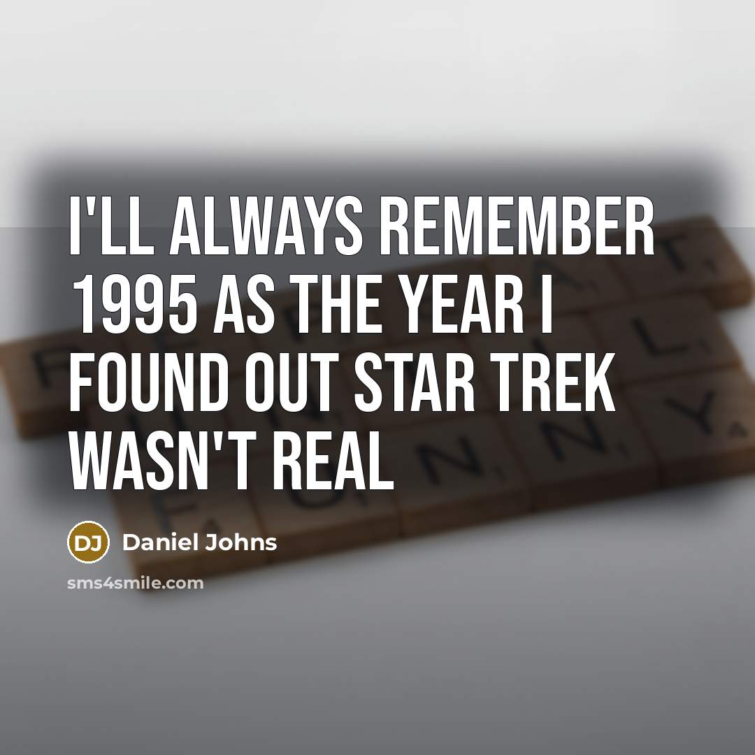 “I'll always remember 1995 as the year i found out Star Trek wasn't real” quote by Daniel Johns