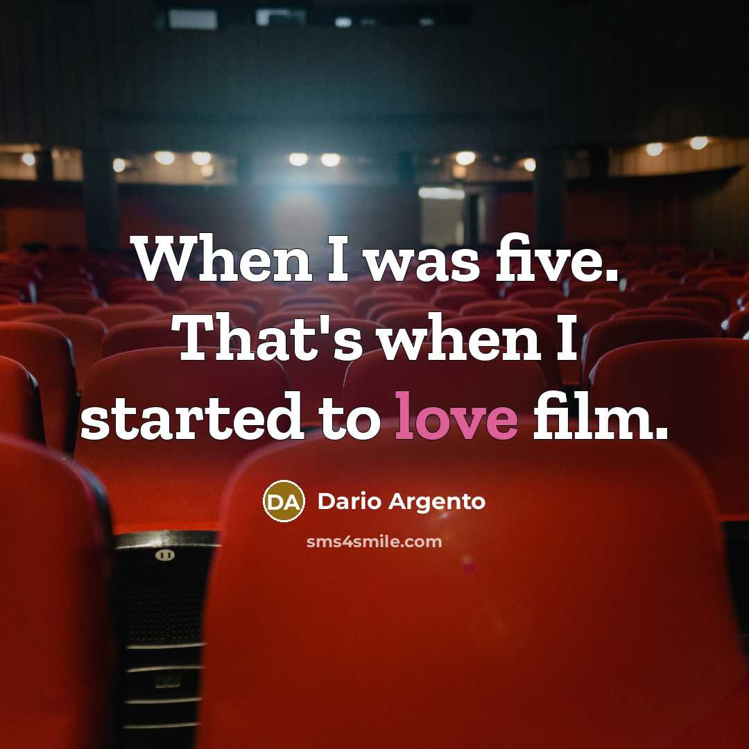 “When I was five. That's when I started to love film.” quote by Dario Argento