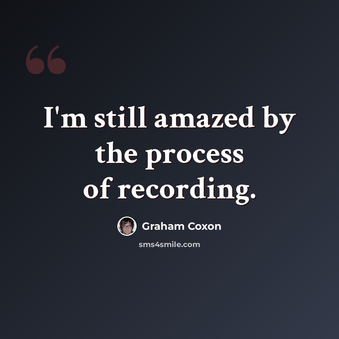 “I'm still amazed by the process of recording.” quote by Graham Coxon