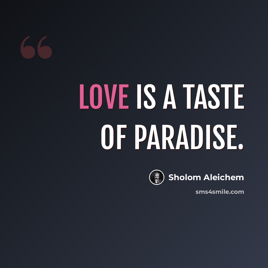 “Love is a taste of paradise.” quote by Sholom Aleichem