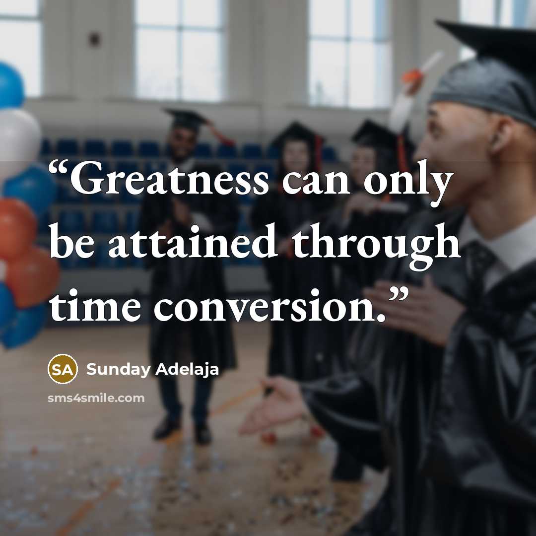 “Greatness can only be attained through time conversion.” quote by Sunday Adelaja