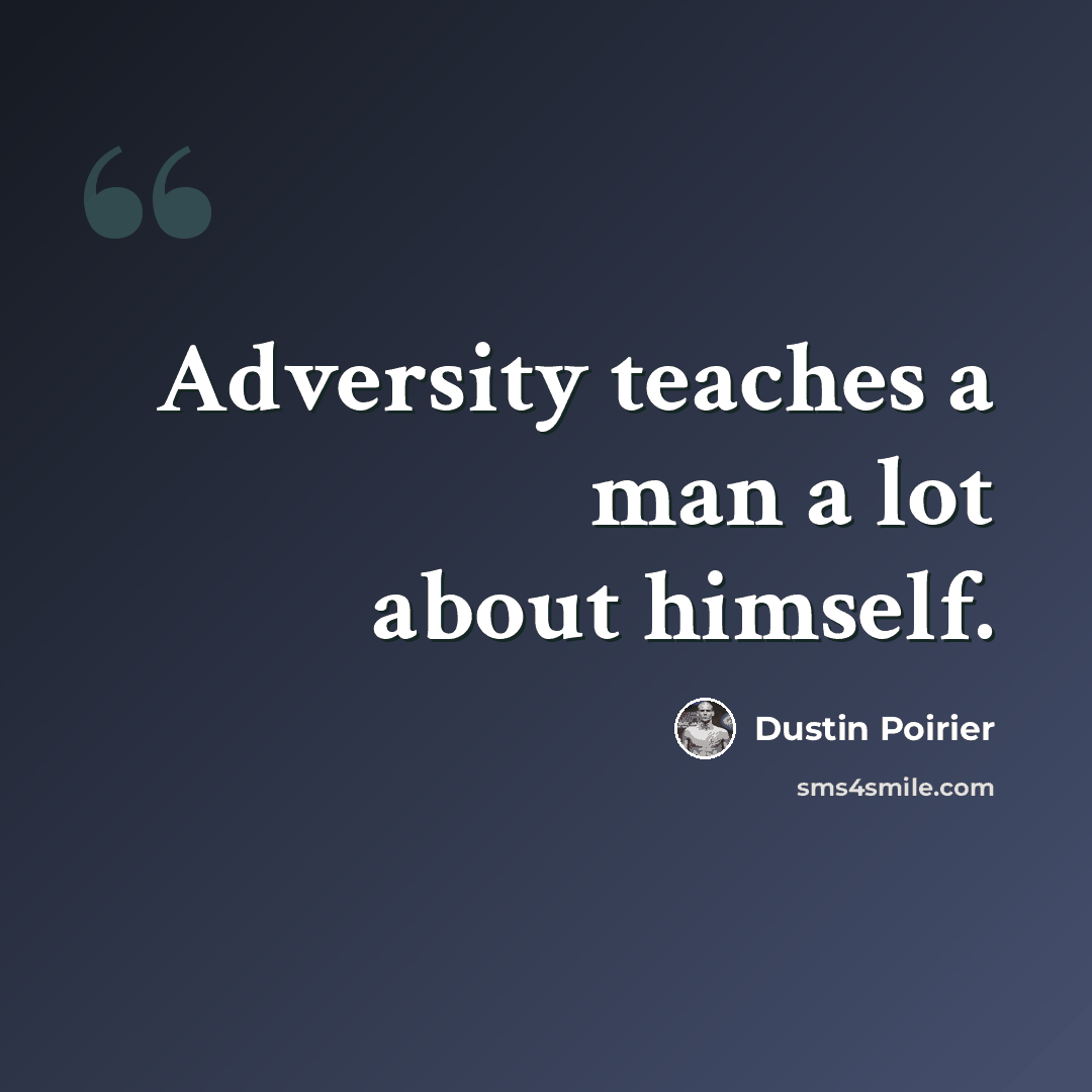 “Adversity teaches a man a lot about himself.” quote by Dustin Poirier