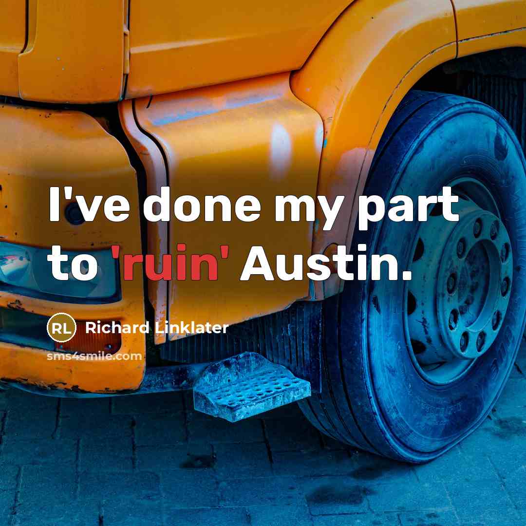 “I've done my part to 'ruin' Austin.” quote by Richard Linklater