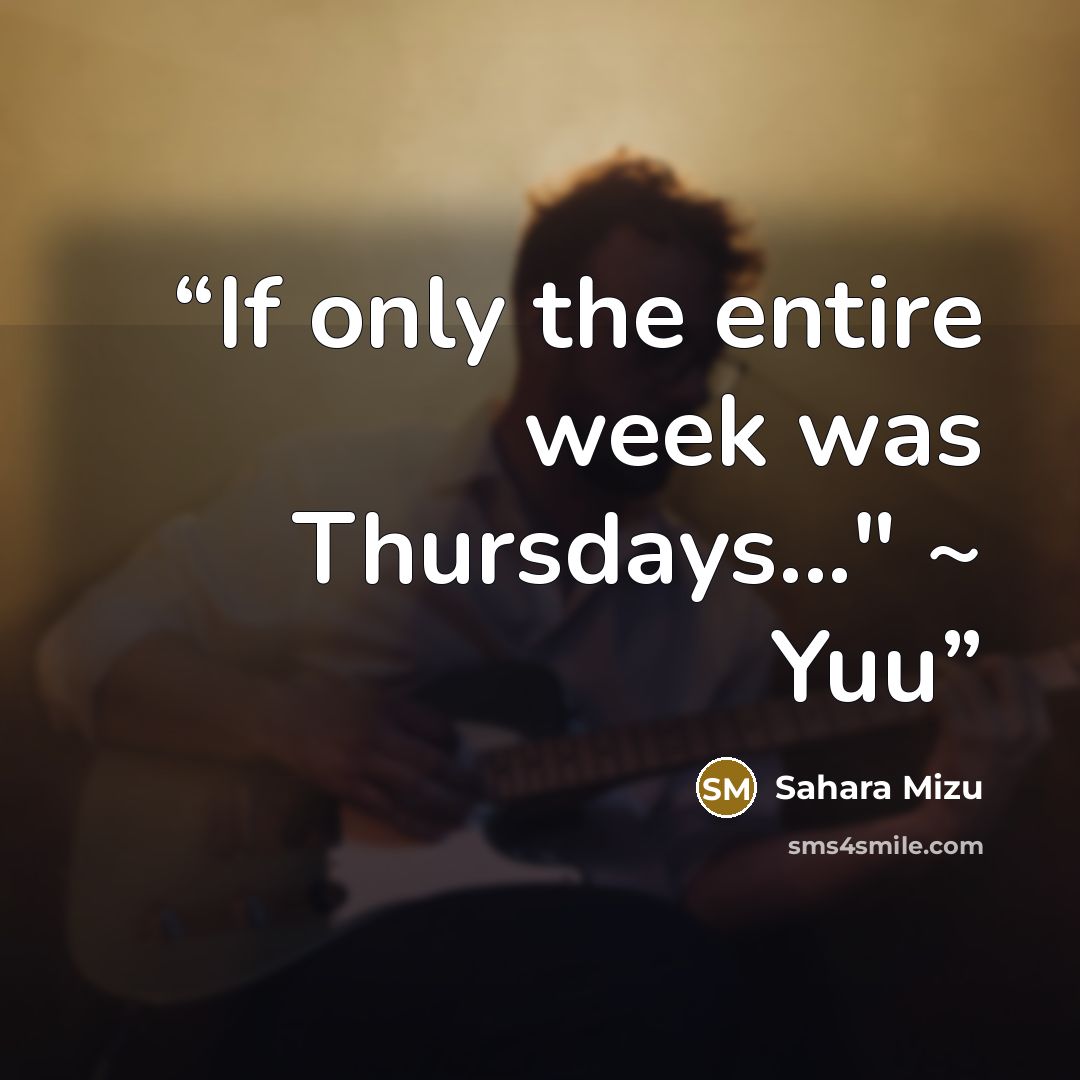“If only the entire week was Thursdays..." ~ Yuu” quote by Sahara Mizu