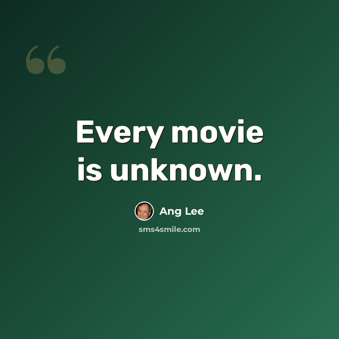 “Every movie is unknown.” quote by Ang Lee