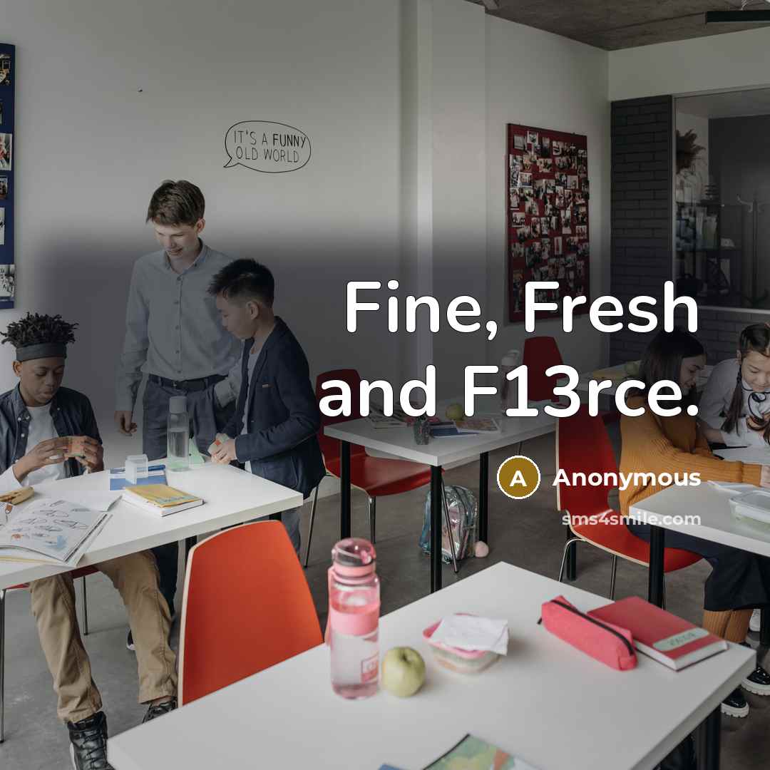 “Fine, Fresh and F13rce.” quote by Anonymous