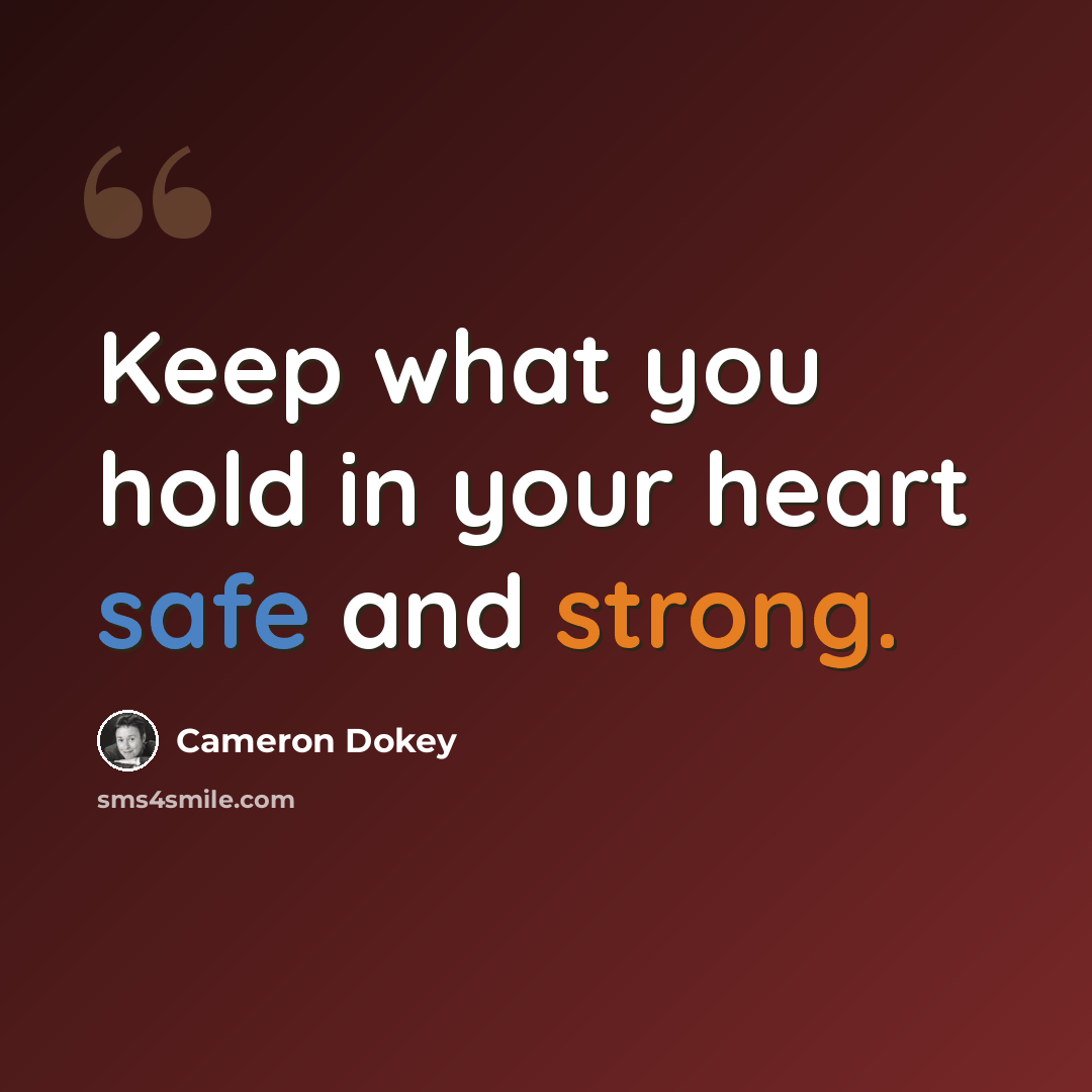 “Keep what you hold in your heart safe and strong.” quote by Cameron Dokey