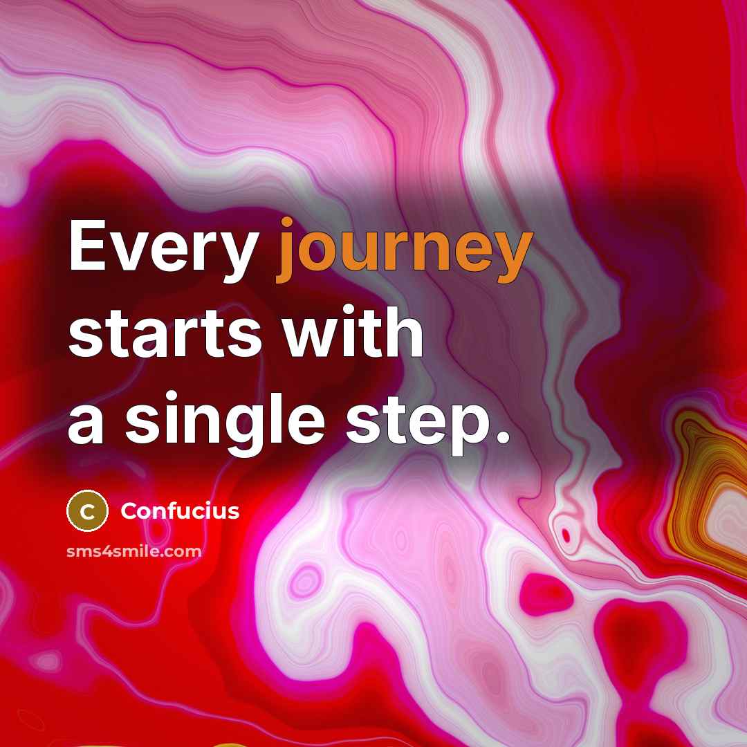 “Every journey starts with a single step.” quote by Confucius