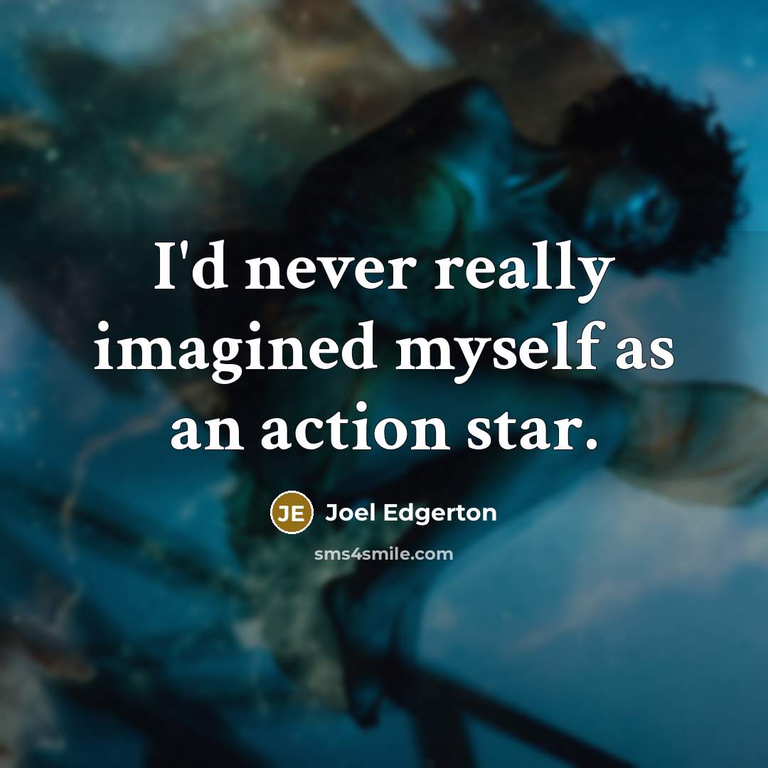 “I'd never really imagined myself as an action star.” quote by Joel Edgerton