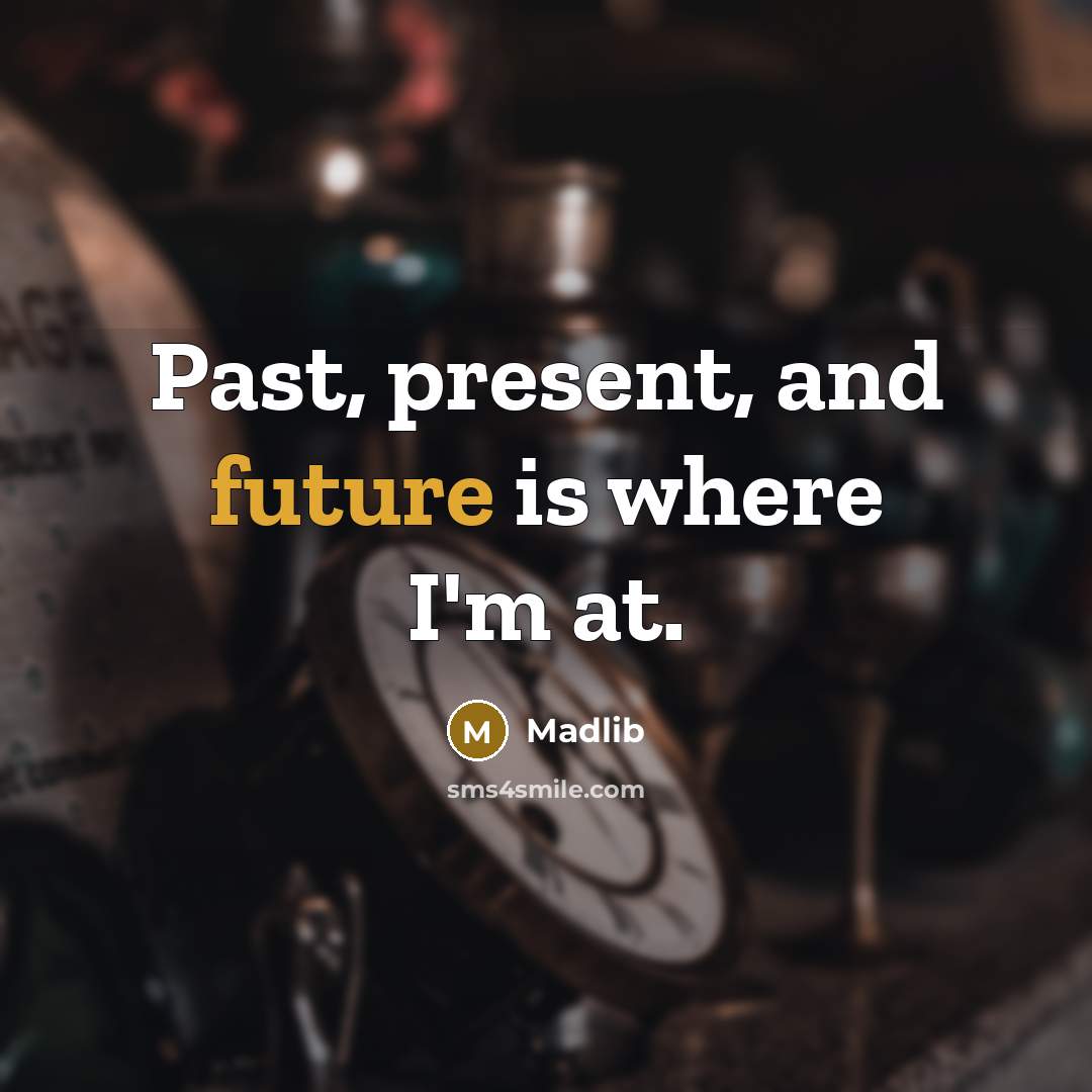 “Past, present, and future is where I'm at.” quote by Madlib