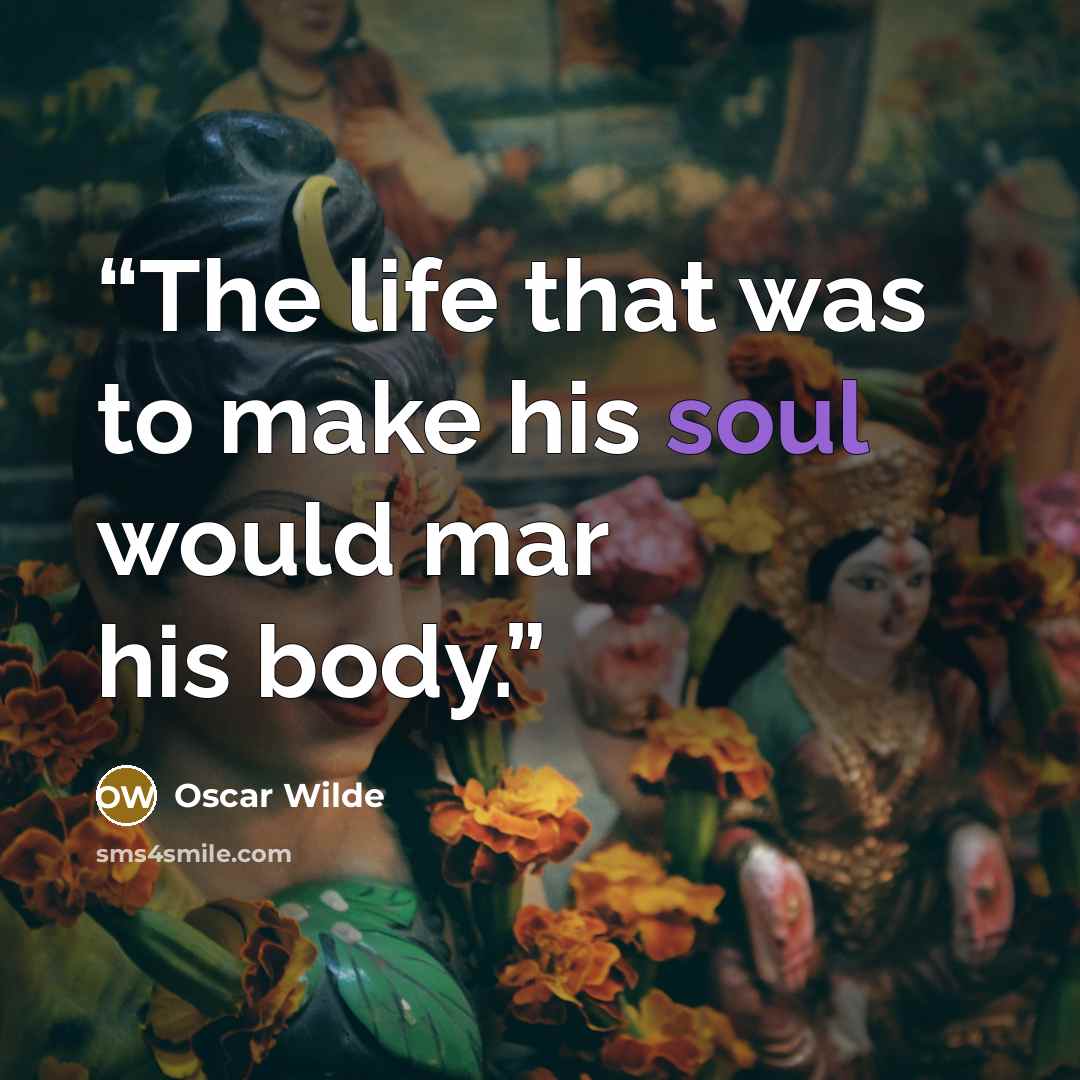 “The life that was to make his soul would mar his body.” quote by Oscar Wilde