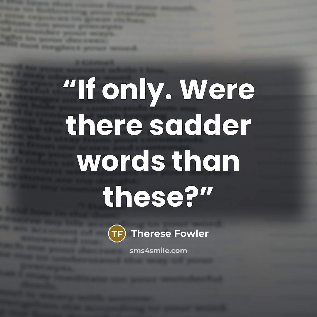 “If only. Were there sadder words than these?” quote by Therese Fowler