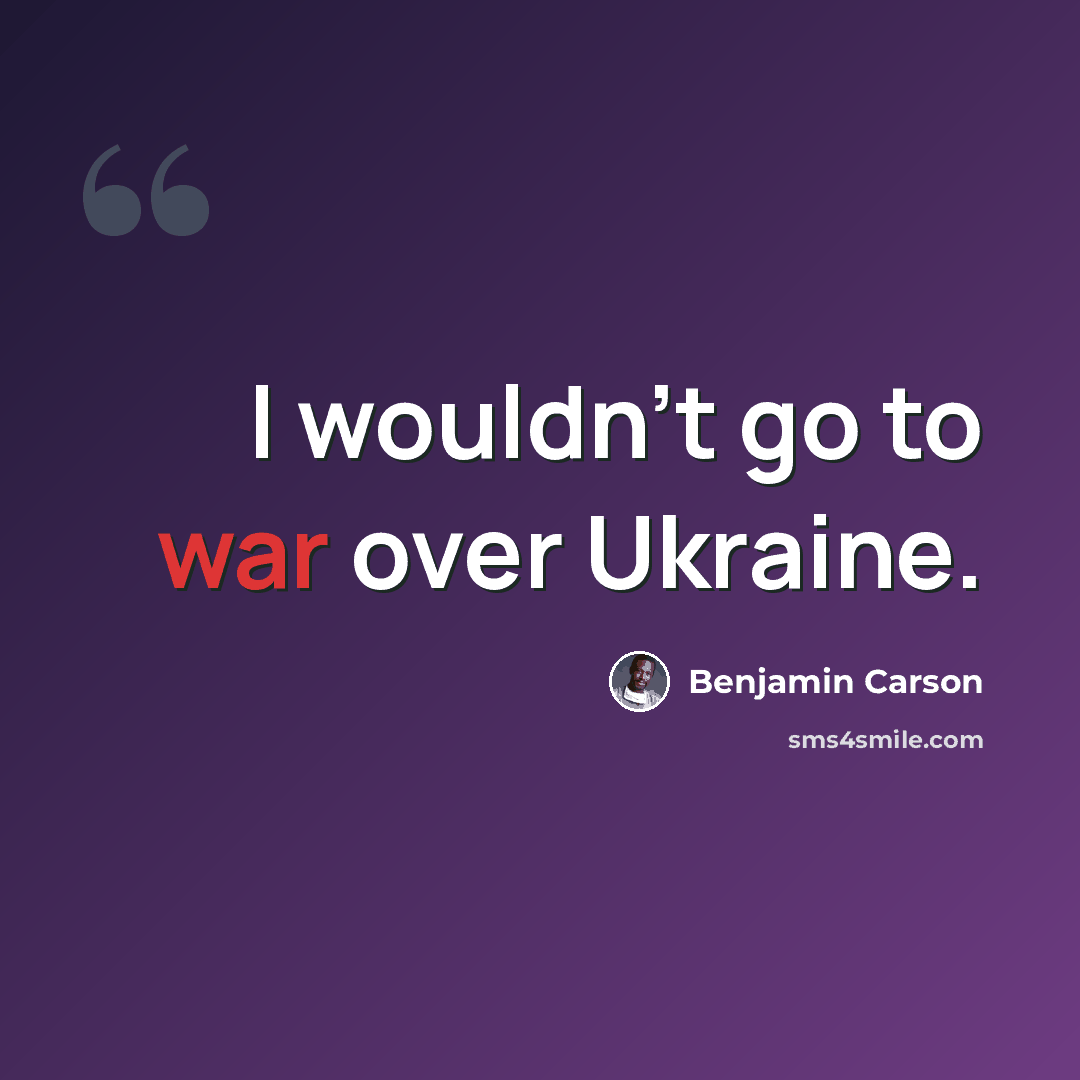 “I wouldn't go to war over Ukraine.” quote by Benjamin Carson