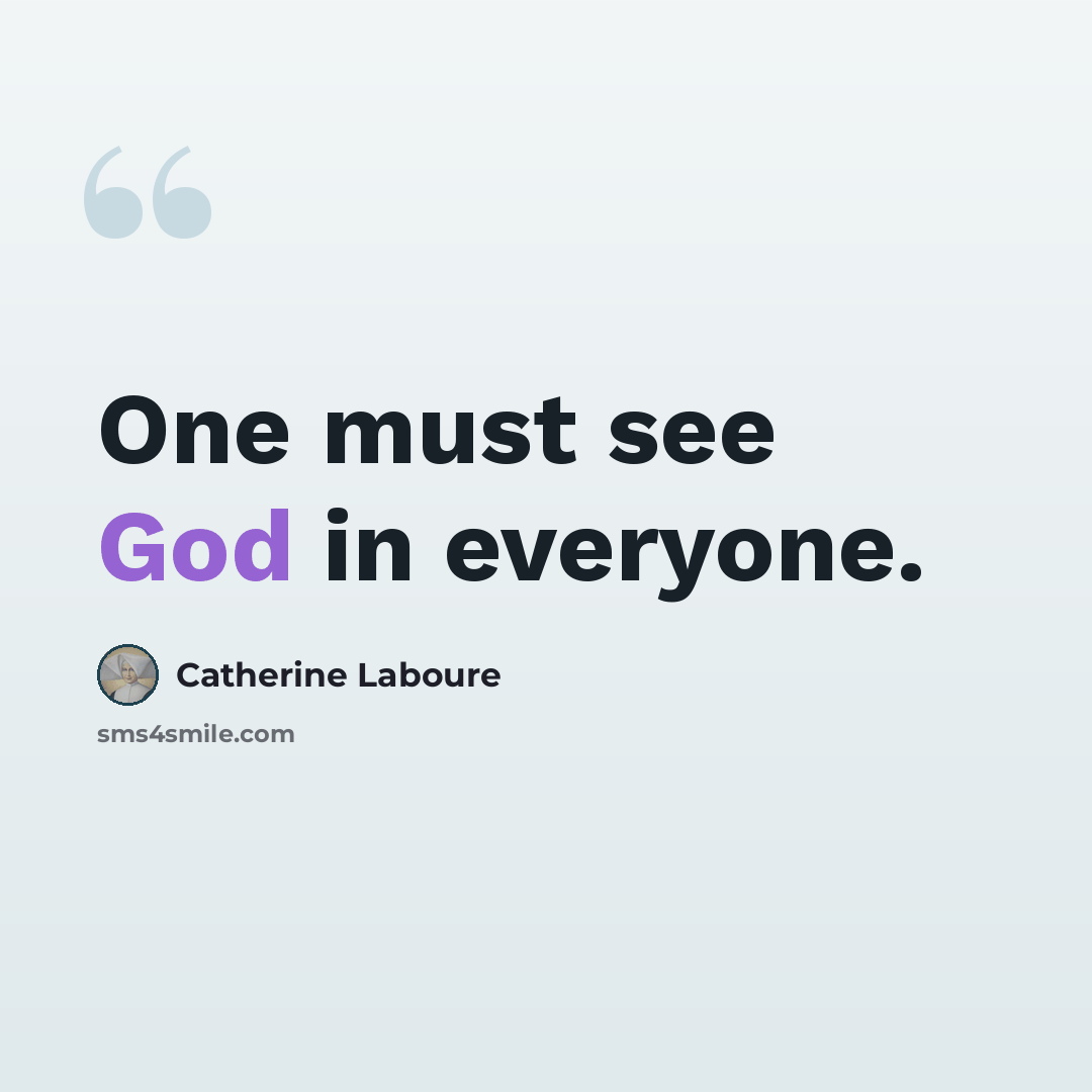“One must see God in everyone.” quote by Catherine Laboure
