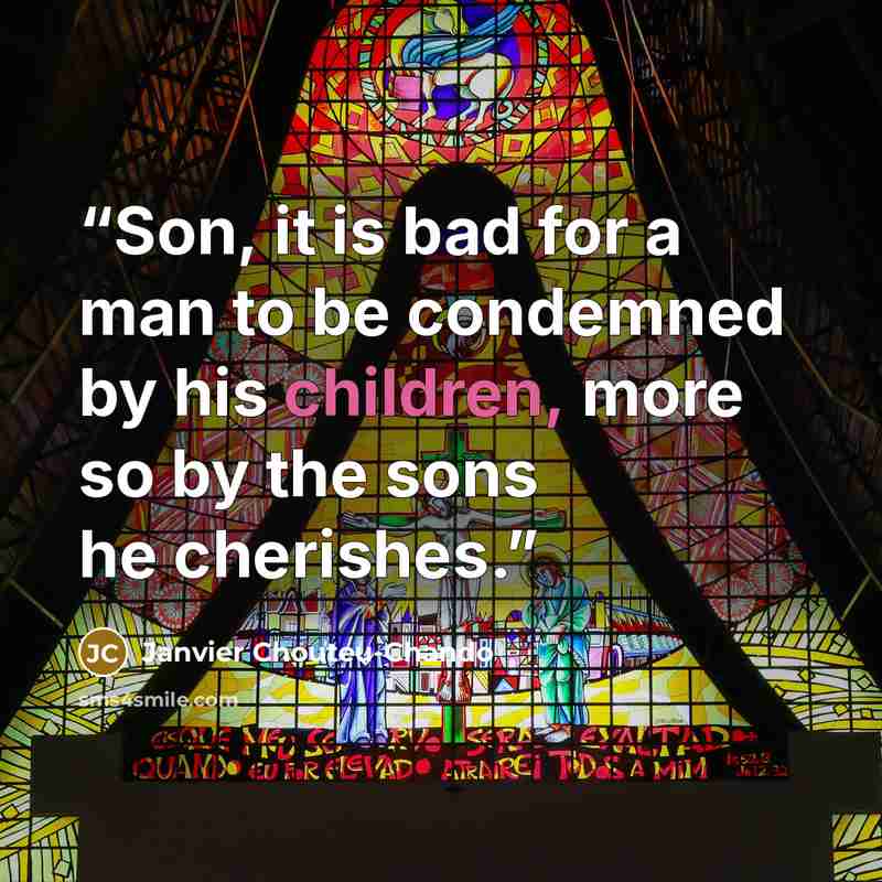 “Son, it is bad for a man to be condemned by his children, more so by the sons he cherishes.” quote by Janvier Chouteu-Chando