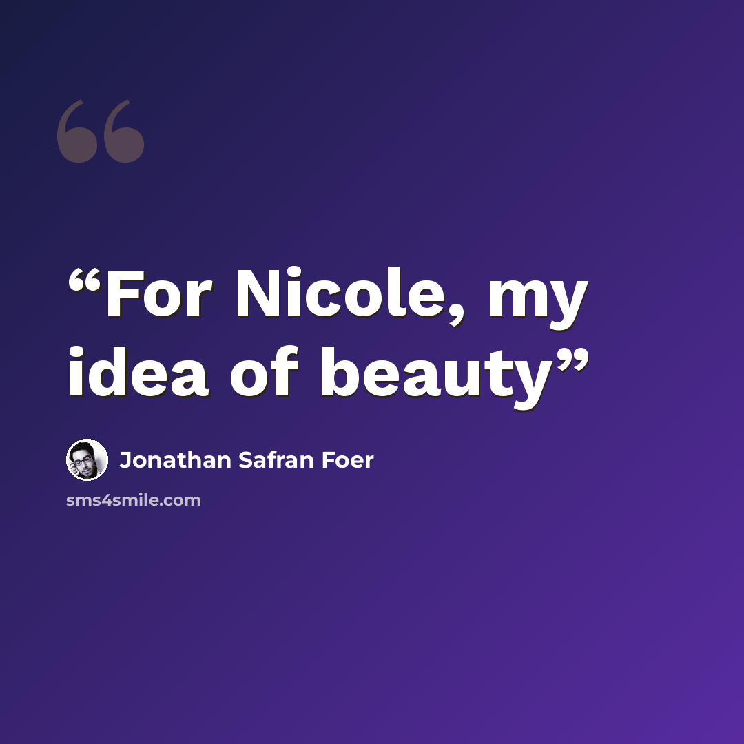 “For Nicole, my idea of beauty” quote by Jonathan Safran Foer