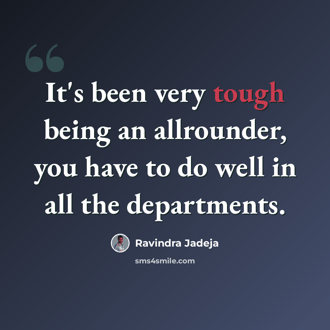 “It's been very tough being an allrounder, you have to do well in all the departments.” quote by Ravindra Jadeja