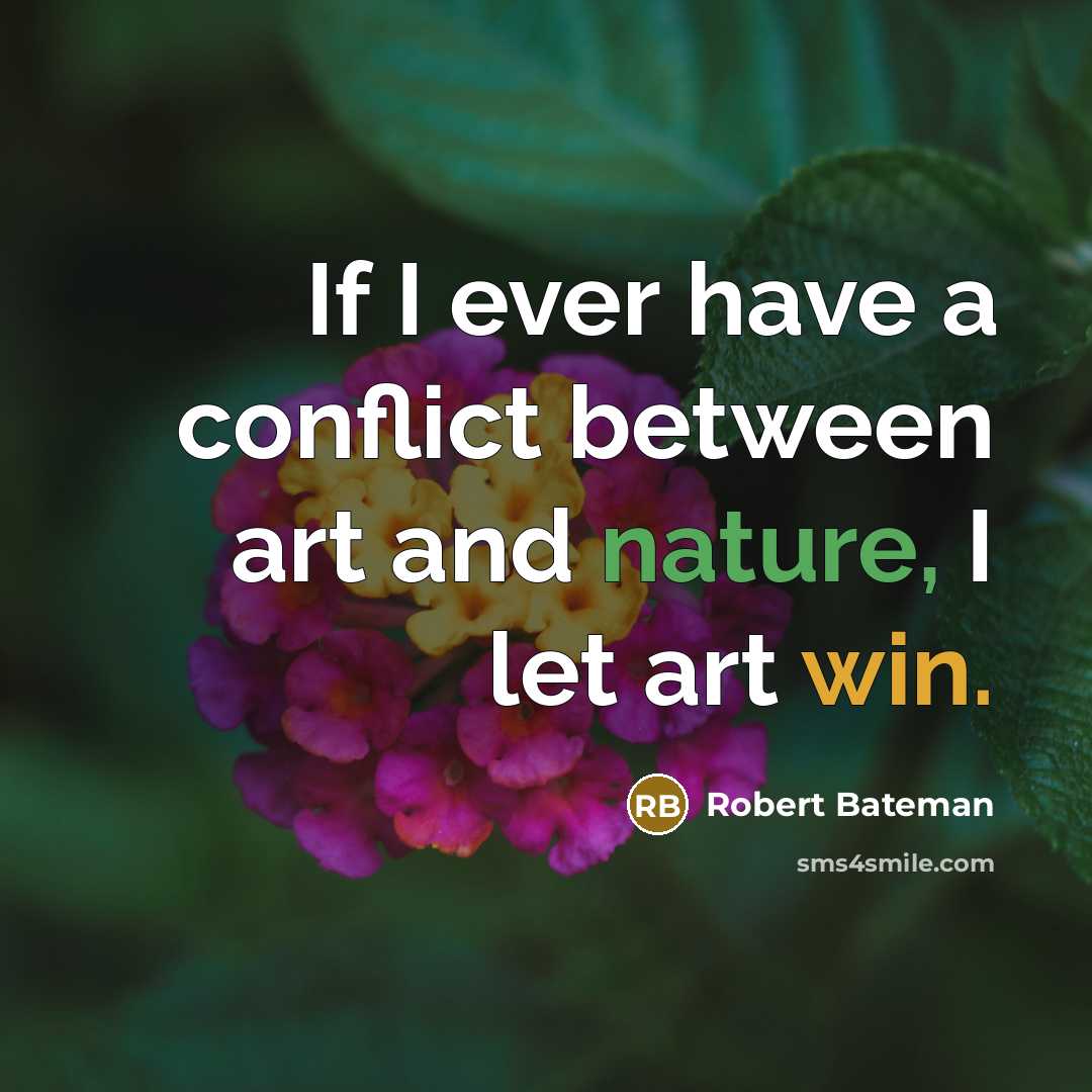 “If I ever have a conflict between art and nature, I let art win.” quote by Robert Bateman
