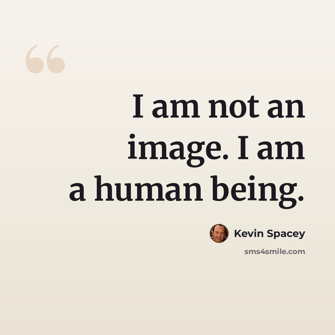 “I am not an image. I am a human being.” quote by Kevin Spacey