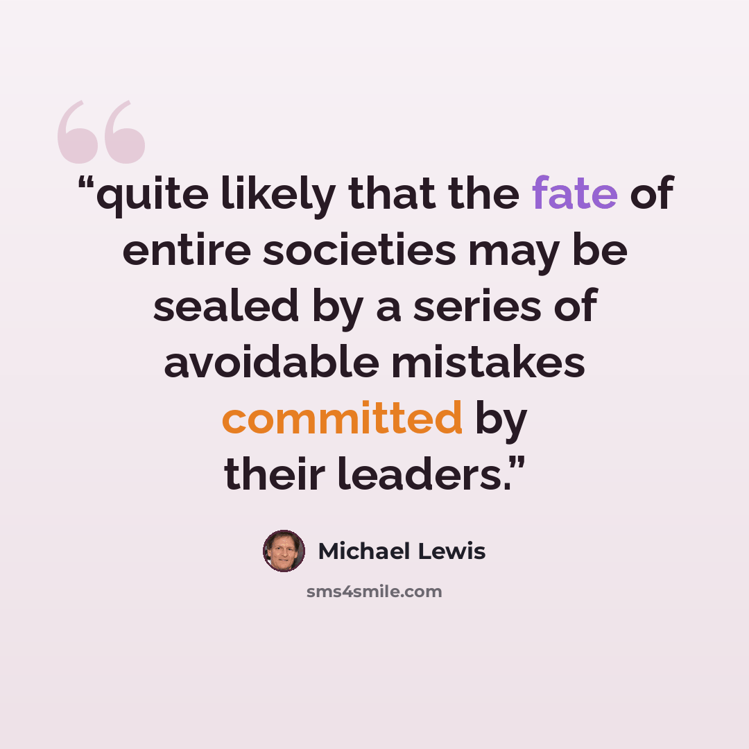 “quite likely that the fate of entire societies may be sealed by a series of avoidable mistakes committed by their leaders.” quote by Michael Lewis