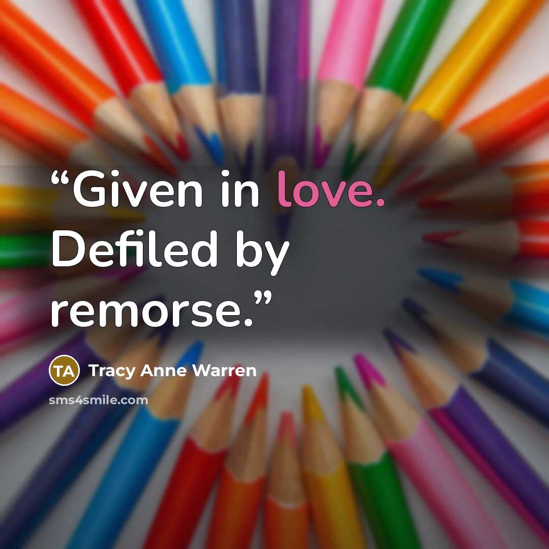 “Given in love. Defiled by remorse.” quote by Tracy Anne Warren