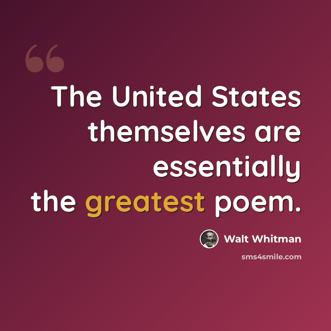 “The United States themselves are essentially the greatest poem.” quote by Walt Whitman