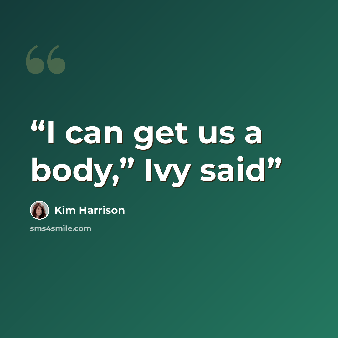 “I can get us a body,” Ivy said” quote by Kim Harrison