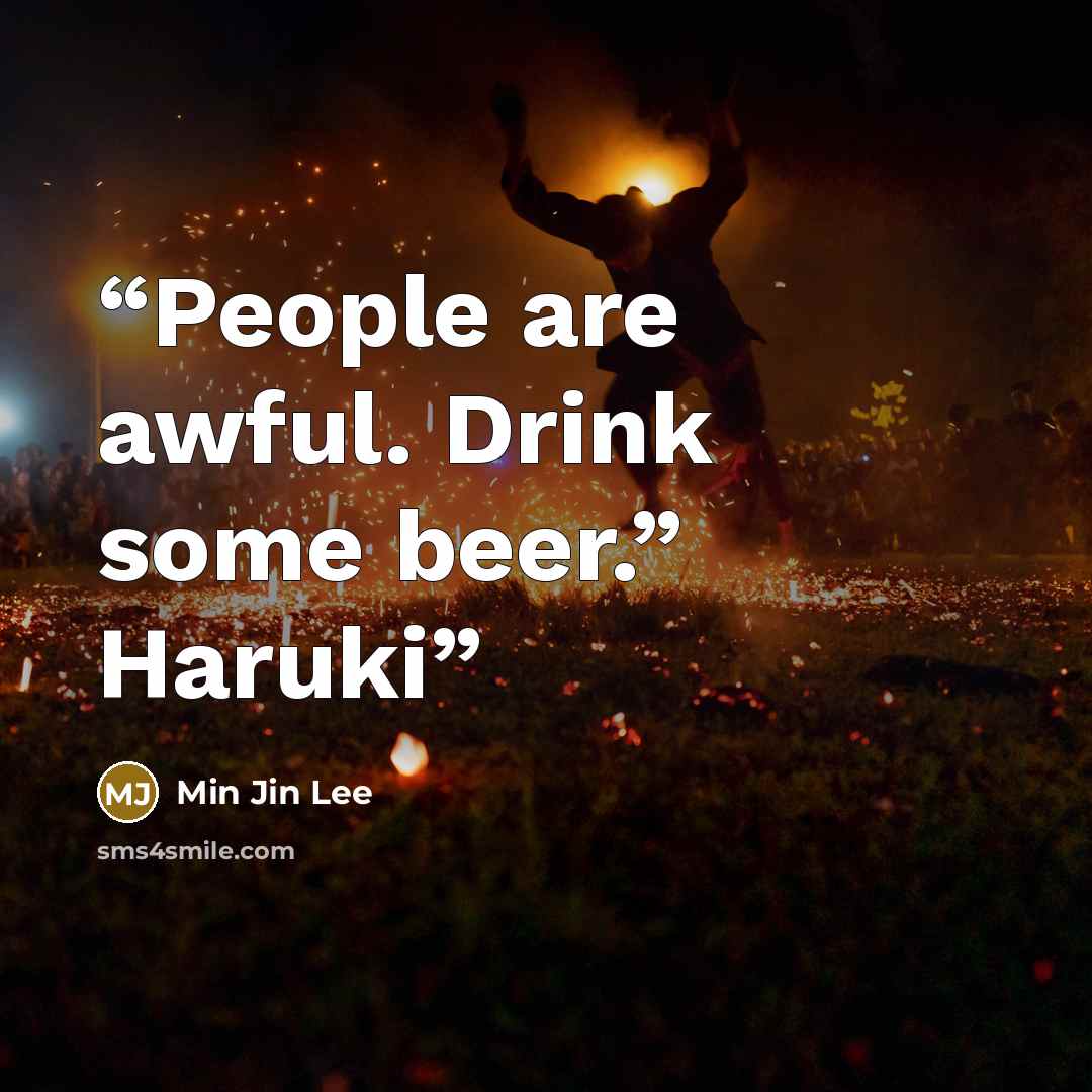 “People are awful. Drink some beer.” Haruki” quote by Min Jin Lee